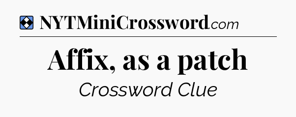 Solution: Affix, as a patch - NYT Mini Crossword