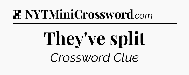 Solution: They've split - NYT Crossword