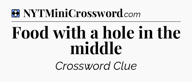 Solution: Food with a hole in the middle - NYT Mini Crossword