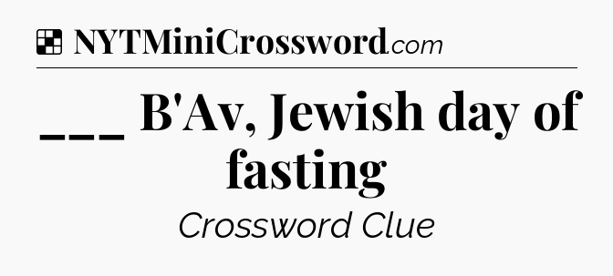 Solution: ___ B'Av, Jewish day of fasting - NYT Crossword