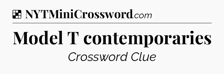 Solution: Model T contemporaries - NYT Crossword