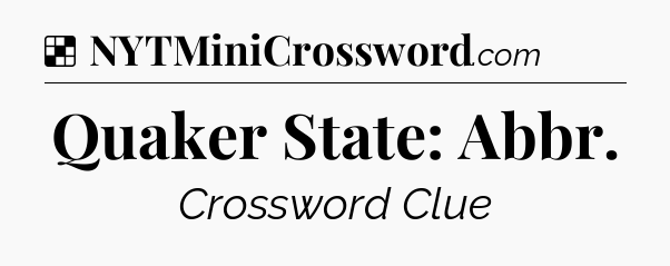 Solution: Quaker State: Abbr - NYT Crossword