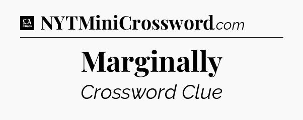 Marginally - LA Times Crossword