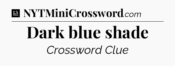 Dark blue shade - LA Times Crossword
