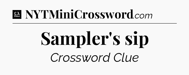 Sampler's sip - LA Times Crossword