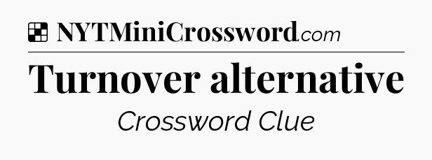 Solution: Turnover alternative - NYT Crossword