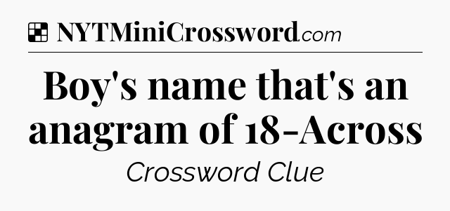 Solution: Boy's name that's an anagram of 18-Across - NYT Crossword