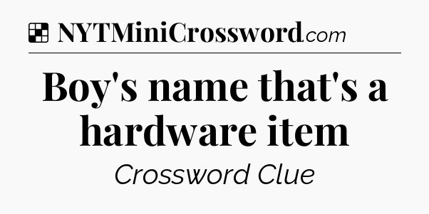 Solution: Boy's name that's a hardware item - NYT Crossword
