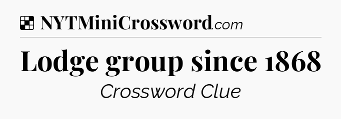 Solution: Lodge group since 1868 - NYT Crossword