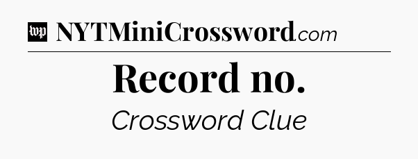 Record no Crossword Clue
