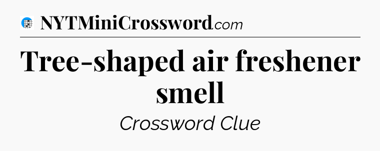 Tree-shaped air freshener smell Crossword Clue