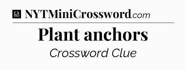 Plant anchors - LA Times Crossword