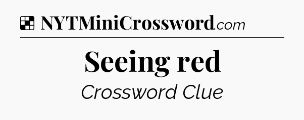 Solution: Seeing red - NYT Crossword