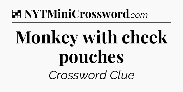 Solution: Monkey with cheek pouches - NYT Crossword