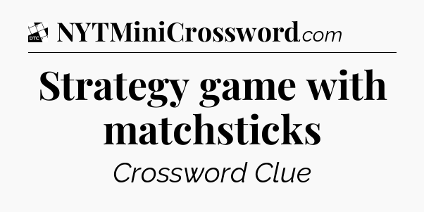 Strategy game with matchsticks - Daily Themed Mini Crossword