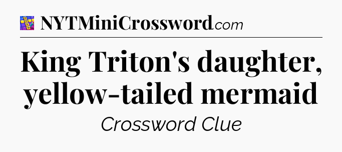 King Triton's daughter, yellow-tailed mermaid Codycross