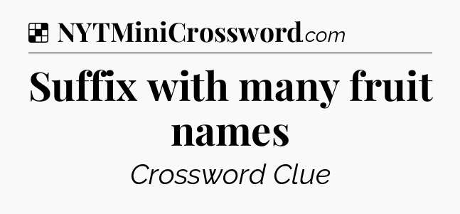 Solution: Suffix with many fruit names - NYT Crossword