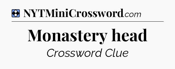 Solution: Monastery head - NYT Mini Crossword