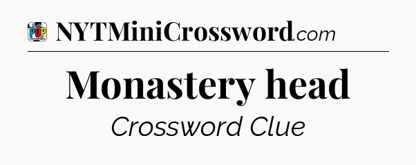 Monastery head Crossword Clue
