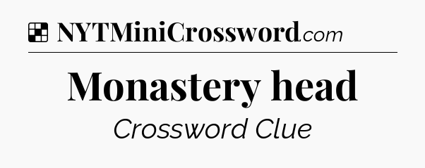 Monastery head NYT Crossword