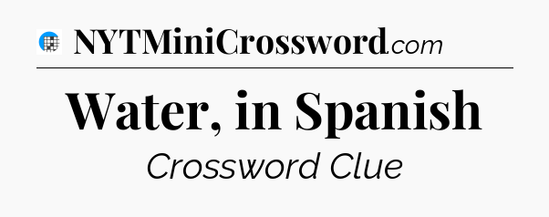 Water, in Spanish Crossword Clue