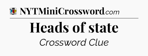 Heads of state Crossword Clue