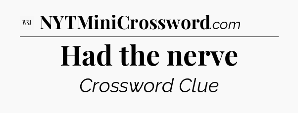 Had the nerve - WSJ Crossword