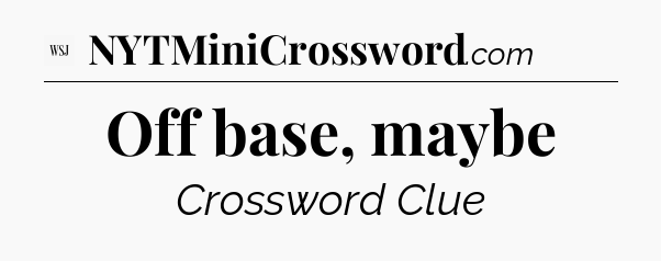 Off base, maybe - WSJ Crossword