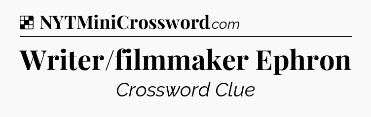 Solution: Writer/filmmaker Ephron - NYT Crossword
