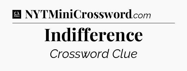 Indifference - LA Times Crossword
