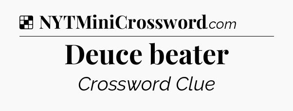 Solution: Deuce beater - NYT Crossword