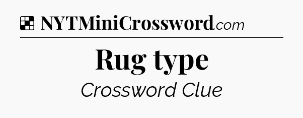 Solution: Rug type - NYT Crossword