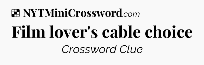 Solution: Film lover's cable choice - NYT Crossword