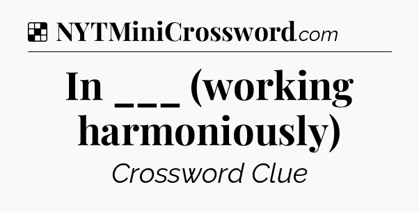 Solution: In ___ (working harmoniously) - NYT Crossword