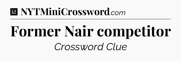 Former Nair competitor - LA Times Crossword