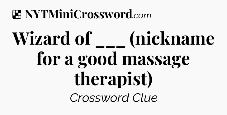 Solution: Wizard of ___ (nickname for a good massage therapist) - NYT Crossword