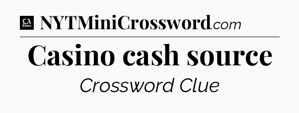 Casino cash source - LA Times Crossword