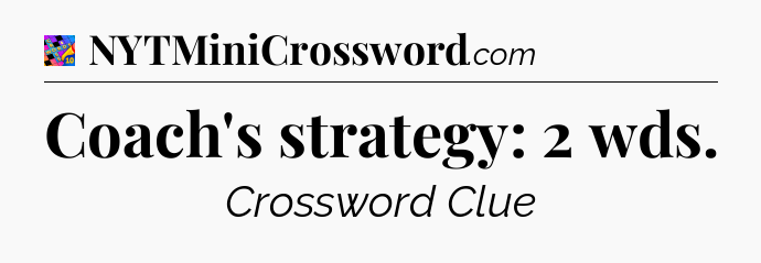 Coach's strategy: 2 wds Crossword Clue