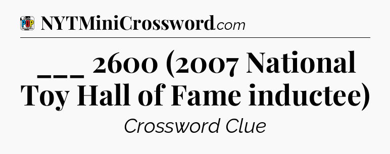 ___ 2600 (2007 National Toy Hall of Fame inductee) Crossword Clue