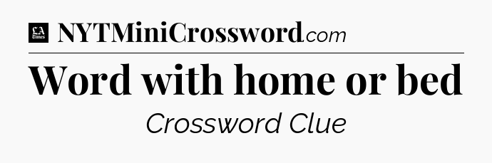 Word with home or bed - LA Times Crossword