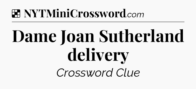 Solution: Dame Joan Sutherland delivery - NYT Crossword