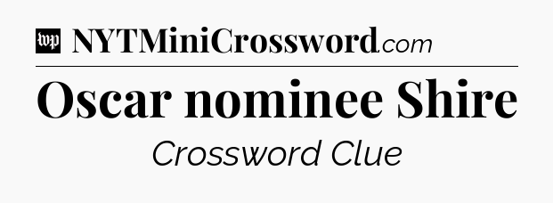 Oscar nominee Shire Crossword Clue