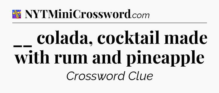 __ colada, cocktail made with rum and pineapple Codycross