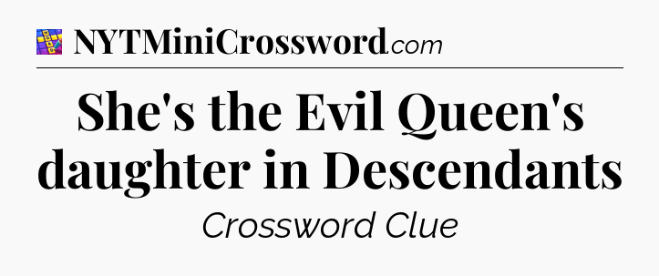 She's the Evil Queen's daughter in Descendants Codycross