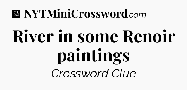 River in some Renoir paintings - LA Times Crossword