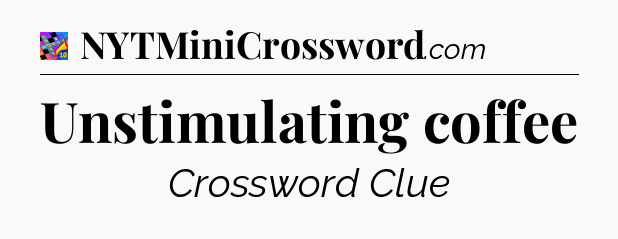 Unstimulating coffee Crossword Clue