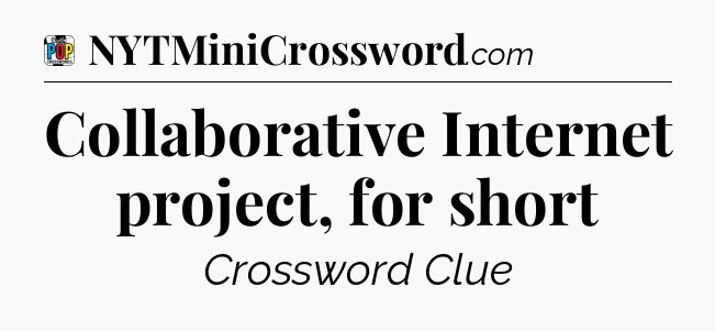 Collaborative Internet project, for short Crossword Clue