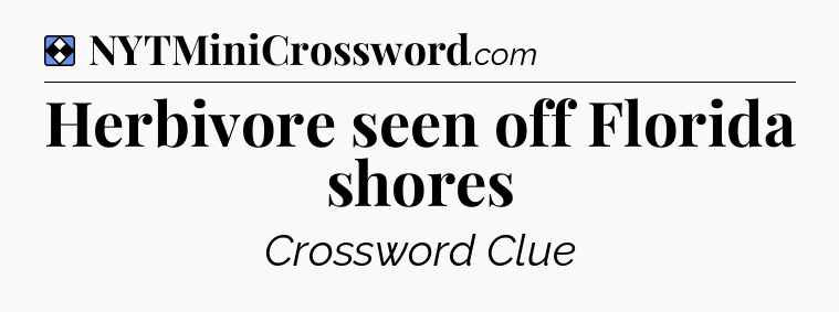 Solution: Herbivore seen off Florida shores - NYT Mini Crossword