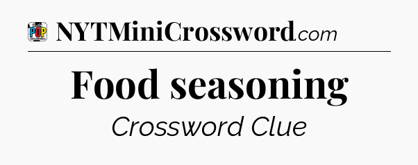 Food seasoning Crossword Clue