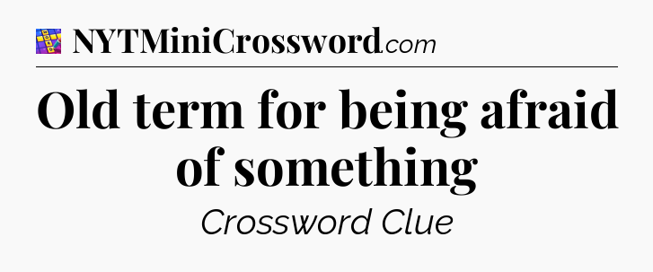 Old term for being afraid of something Codycross
